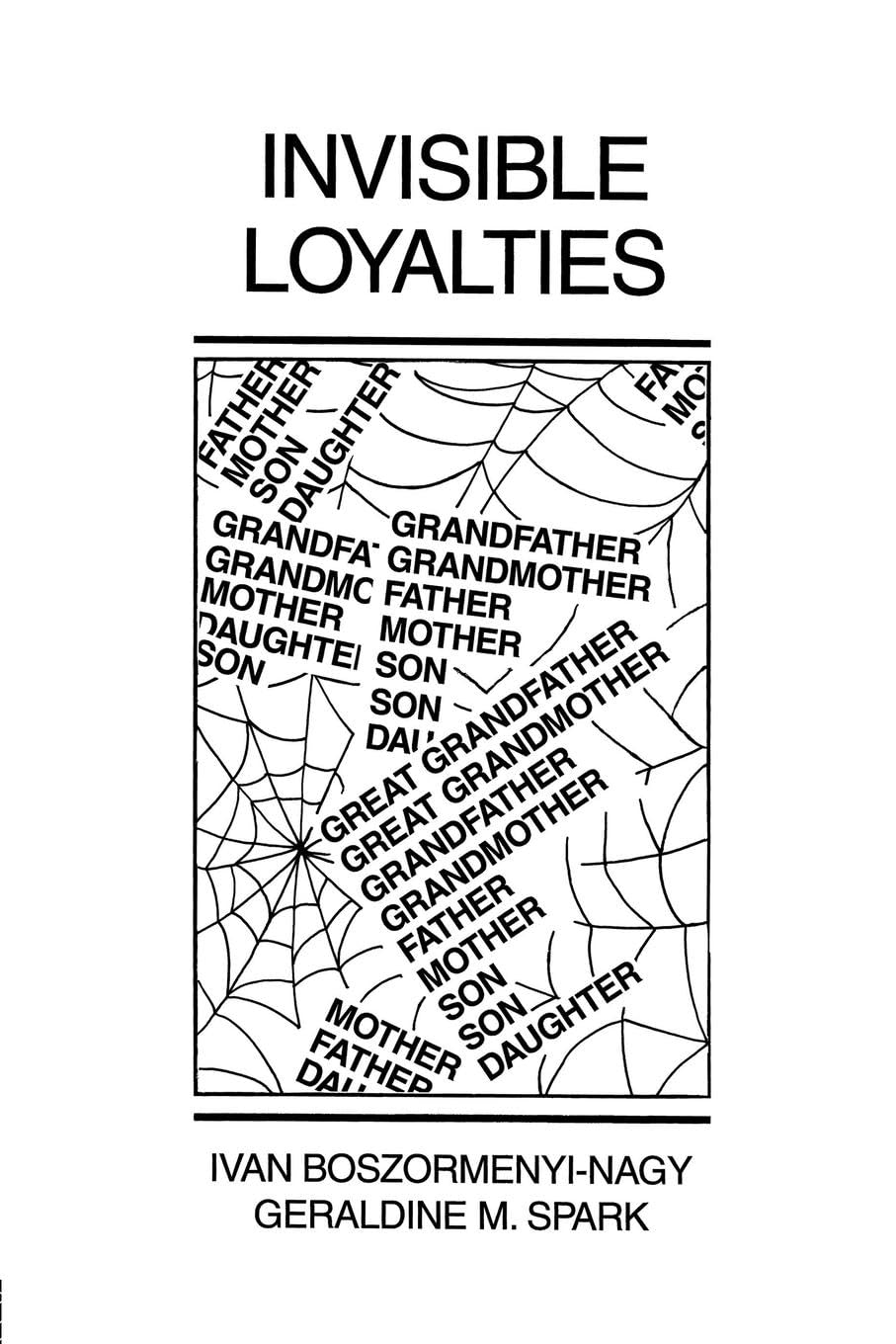 Ivan Boszormenyi-Nagy Invisible Loyalties, Reciprocity In Intergenerational Family Therapy