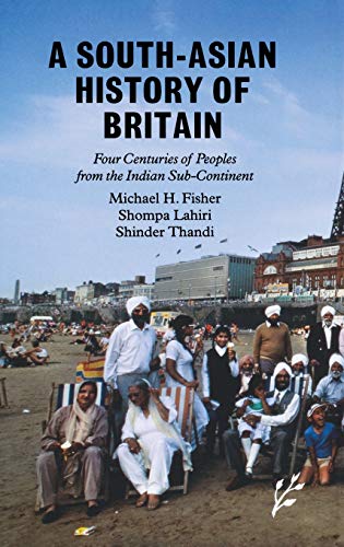 A South-Asian History of Britain: Four Centuries of Peoples from the Indian Sub-Continent