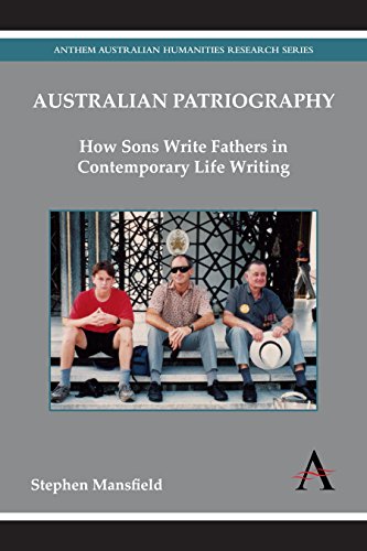 Australian Patriography: How Sons Write Fathers in Contemporary Life Writing (Anthem Australian Humanities Research)