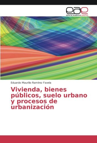 Vivienda, bienes públicos, suelo urbano y procesos de urbanización