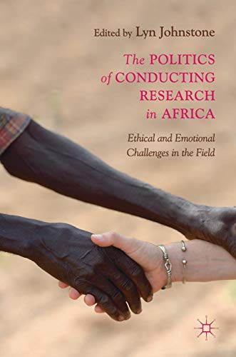 The Politics of Conducting Research in Africa: Ethical and Emotional Challenges in the Field