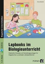 Lapbooks im Biologieunterricht - 5./6. Klasse: Praktische Hinweise und Gestaltungsvorlagen für Klappbücher zu zentralen Lernplantthemen