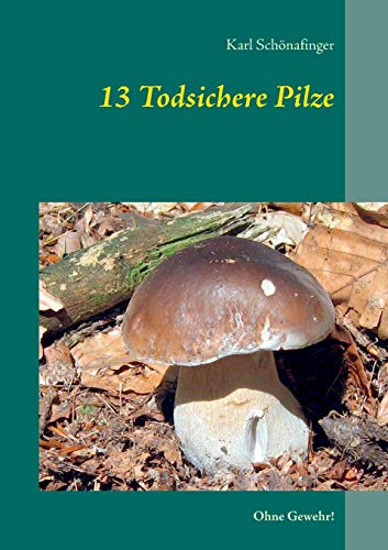 13 Todsichere Pilze: Ohne Gewehr!