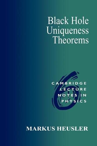 Black Holes Uniqueness Theorems (Cambridge Lecture Notes in Physics, Band 6)
