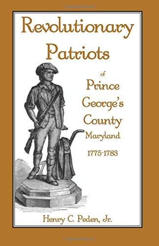 Revolutionary Patriots of Prince George’s County, Maryland, 1775-1783