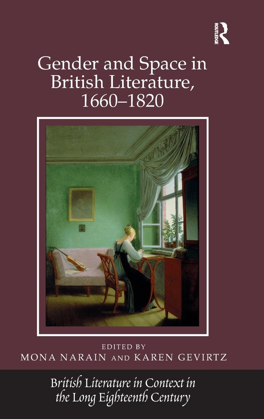 Gender and Space in British Literature, 1660-1820 (British Literature in Context in the Long Eighteenth Century)