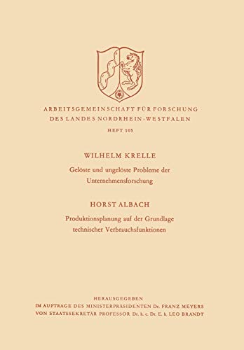 Gelöste und Ungelöste Probleme der Unternehmensforschung / Produktionsplanung auf der Grundlage Technischer Verbrauchsfunktionen (Arbeitsgemeinschaft ... Landes Nordrhein-Westfalen, 105, Band 105)