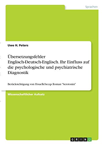 Übersetzungsfehler Englisch-Deutsch-Englisch. Ihr Einfluss auf die psychologische und psychiatrische Diagnostik: Berücksichtigung von Houellebecqs Roman Serotonin