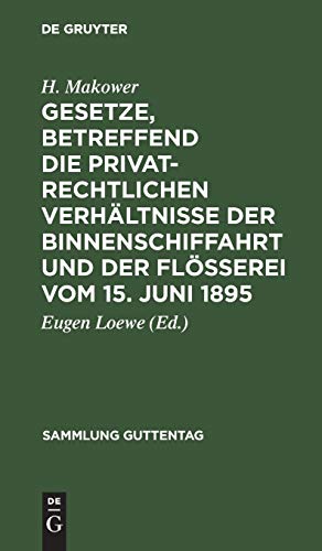 Gesetze, betreffend die privatrechtlichen Verhältnisse der Binnenschiffahrt und der Flößerei vom 15. Juni 1895 (Sammlung Guttentag, 36, Band 36)