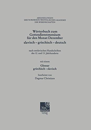 Wörterbuch zum Gottesdienstmenäum für den Monat Dezember slavisch - griechisch - deutsch: nach ostslavischen Handschriften des 12. und 13. ... Akademie der Wissenschaften, 8, Band 8)