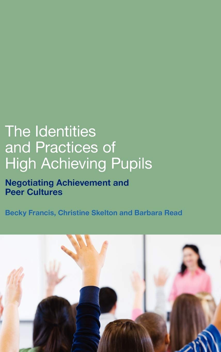 The Identities and Practices of High Achieving Pupils: Negotiating Achievement and Peer Cultures