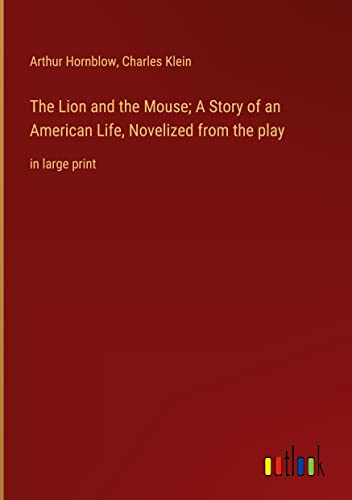 The Lion and the Mouse; A Story of an American Life, Novelized from the play: in large print