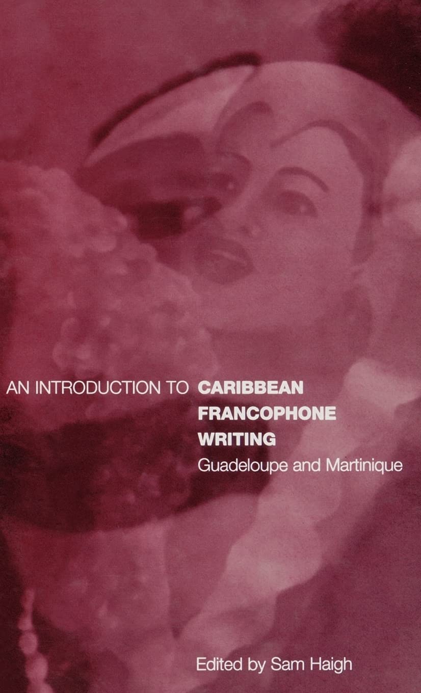 An Introduction to Caribbean Francophone Writing: Guadeloupe and Martinique (Berg French Studies Series)