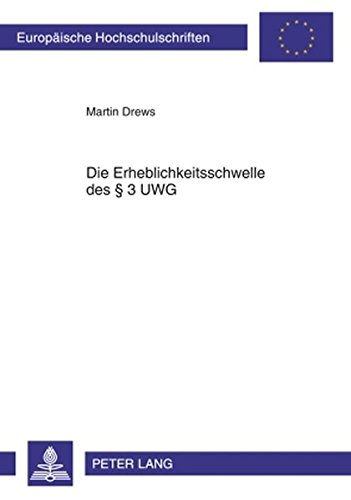 Die Erheblichkeitsschwelle des § 3 UWG (Europäische Hochschulschriften - Reihe II)