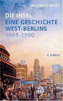 Die Insel: Eine Geschichte West-Berlins 1948-1990