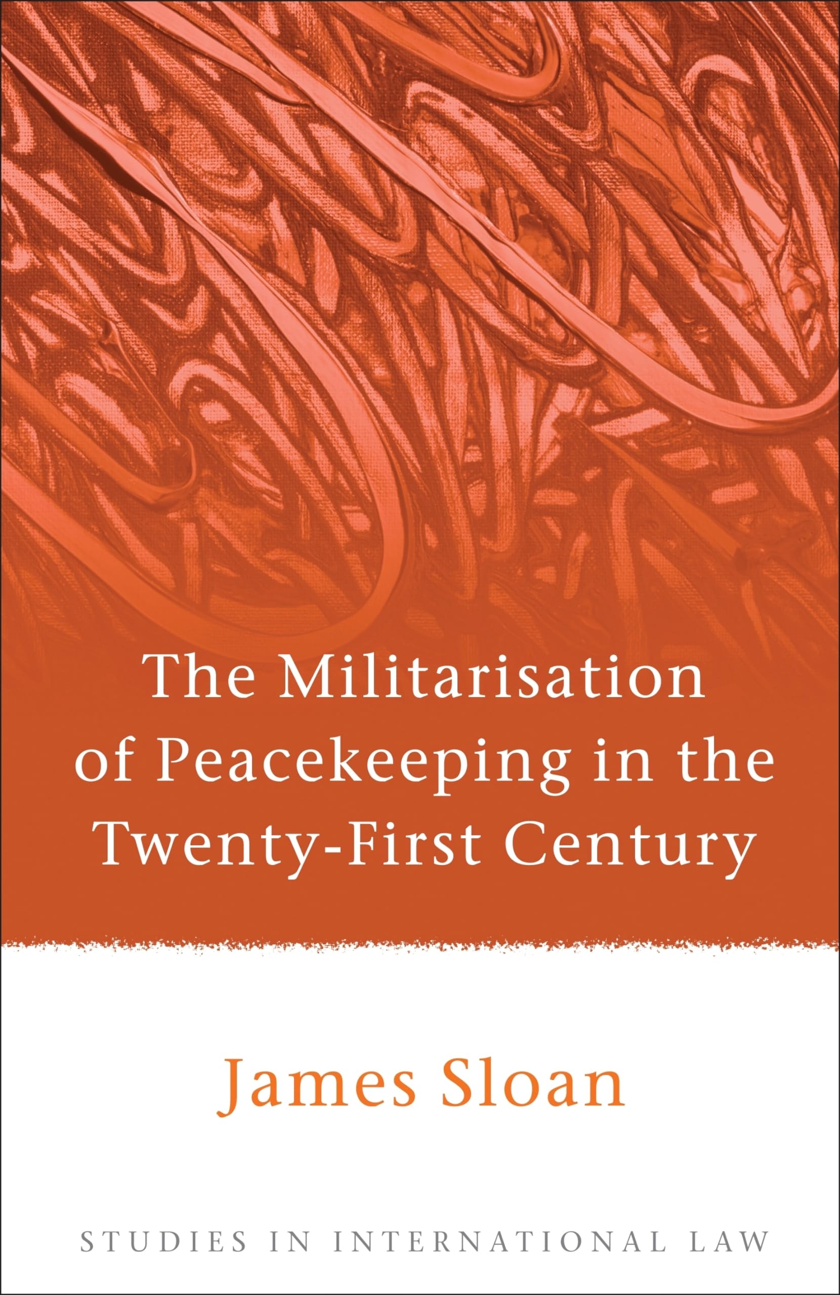 The Militarisation of Peacekeeping in the Twenty-First Century (Studies in International Law)