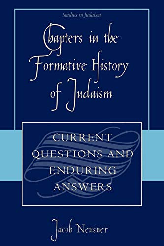 Chapters in the Formative History of Judaism: Current Questions and Enduring Answers (Studies in Judaism)