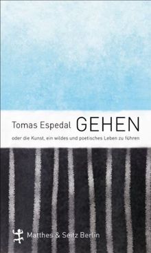 Gehen: oder die Kunst, ein wildes und poetisches Leben zu führen