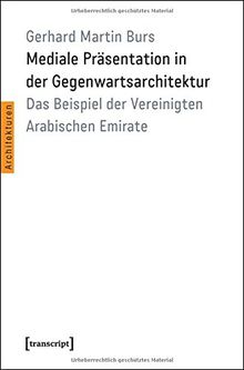 Mediale Präsentation in der Gegenwartsarchitektur: Das Beispiel der Vereinigten Arabischen Emirate (Architekturen)