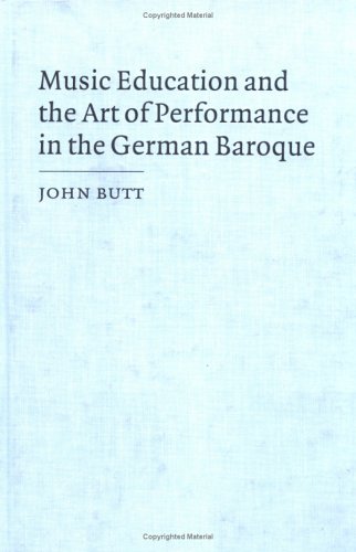 Music Education and the Art of Performance in the German Baroque (Cambridge Musical Texts and Monographs)