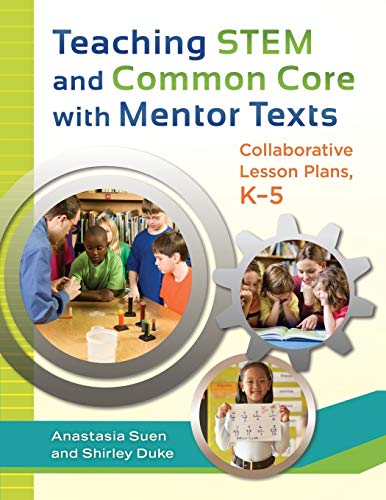 Teaching STEM and Common Core with Mentor Texts: Collaborative Lesson Plans, Kâ€“5
