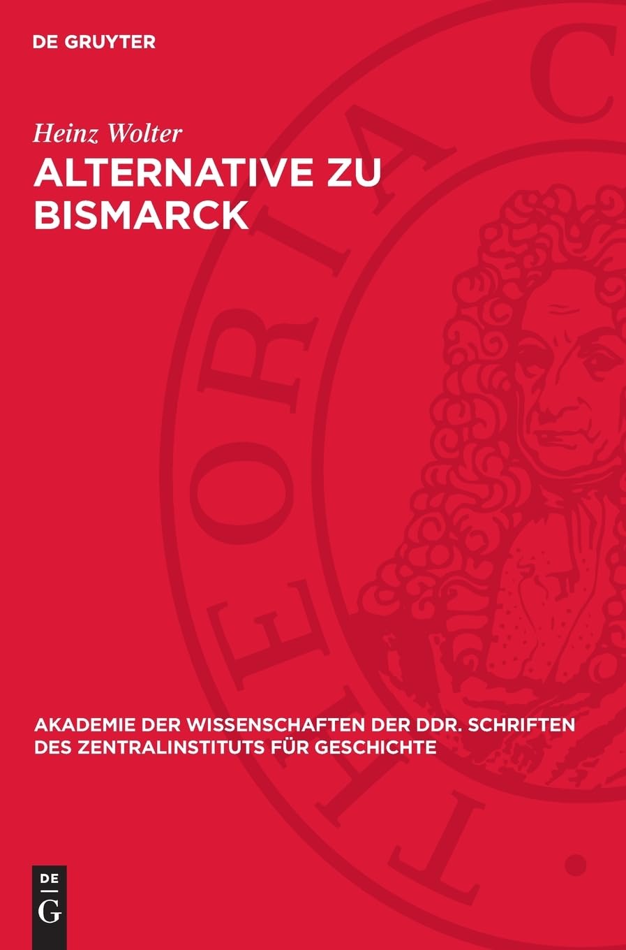 Alternative zu Bismarck: Die deutsche Sozialdemokratie und die Außenpolitik des preußisch-deutschen Reiches 1878 bis 1890 (Akademie der Wissenschaften ... des Zentralinstituts für Geschichte, 35)