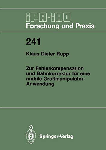 Zur Fehlerkompensation und Bahnkorrektur für eine mobile Großmanipulator-Anwendung (IPA-IAO - Forschung und Praxis, 241, Band 241)