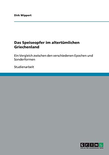 Das Speiseopfer im altertümlichen Griechenland: Ein Vergleich zwischen den verschiedenen Epochen und Sonderformen