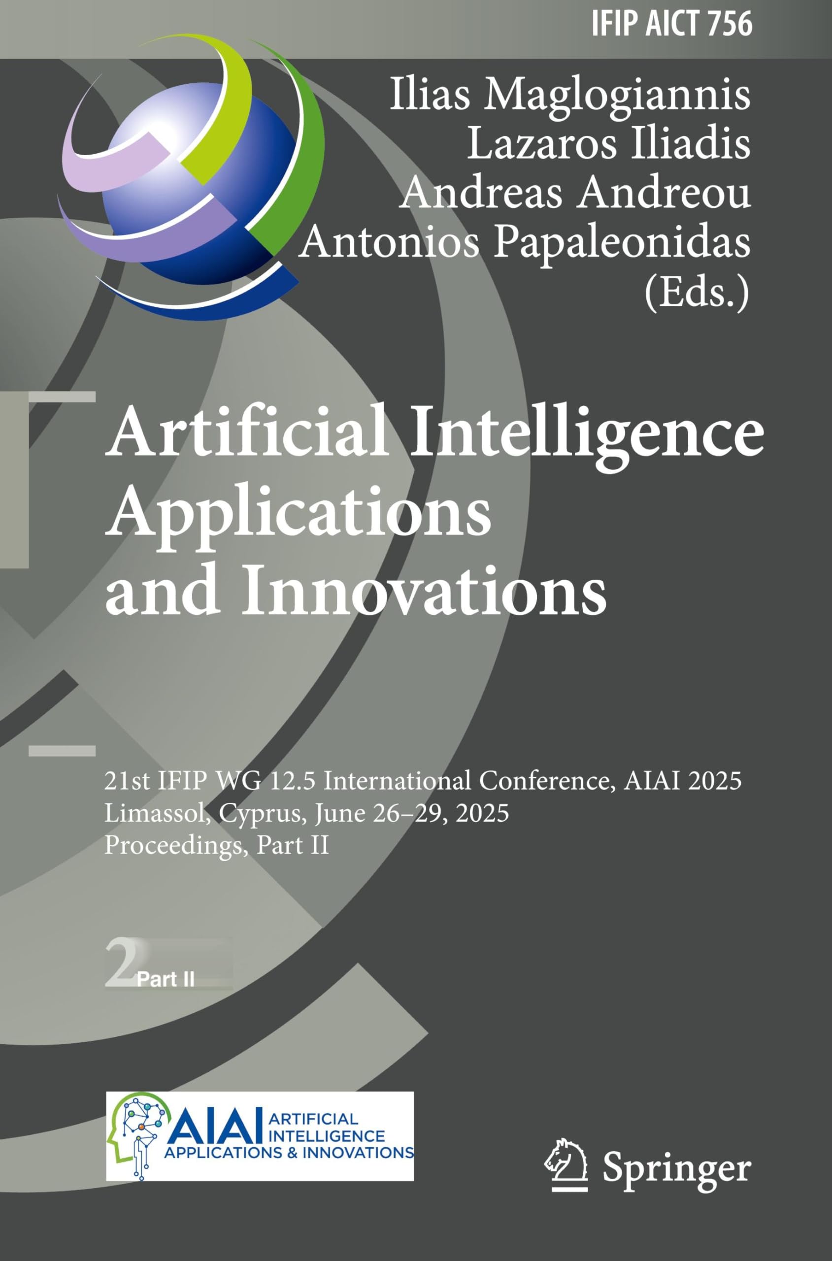 Artificial Intelligence Applications and Innovations: 21st IFIP WG 12.5 International Conference, AIAI 2025, Limassol, Cyprus, June 26–29, 2025, ... and Communication Technology, 756, Band 756)