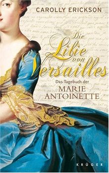 Die Lilie von Versailles. Das Tagebuch der Marie Antoinette