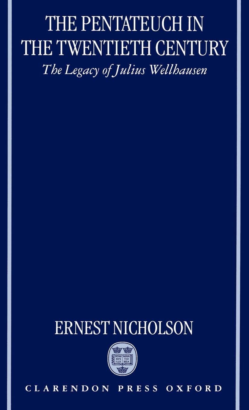The Pentateuch in the Twentieth Century: The Legacy of Julius Wellhausen