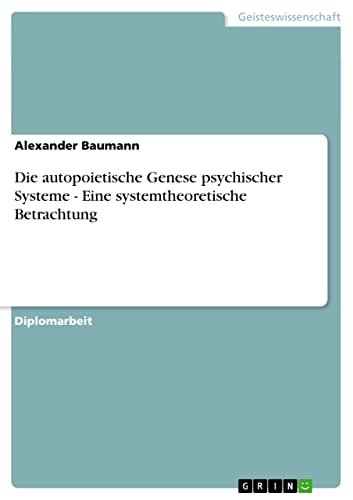 Die autopoietische Genese psychischer Systeme - Eine systemtheoretische Betrachtung: Diplomarbeit