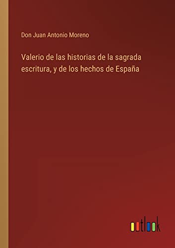 Valerio de las historias de la sagrada escritura, y de los hechos de España