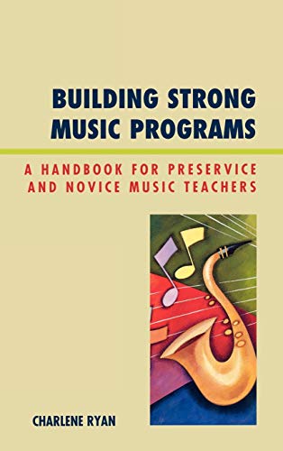 Building Strong Music Programs: A Handbook for Preservice and Novice Music Teachers