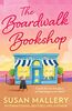 The Boardwalk Bookshop: A heartwarming story of friendship and starting again. Perfect for fans of Sarah Morgan and Rebecca Raisin