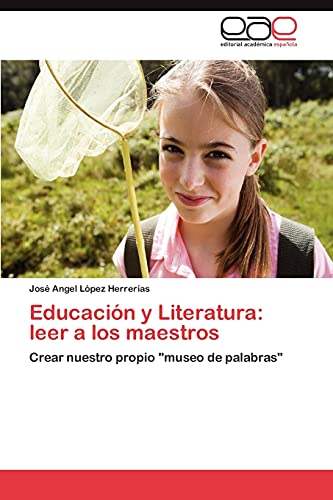 Educación y Literatura: leer a los maestros: Crear nuestro propio museo de palabras