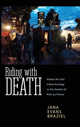 Riding with Death: Vodou Art and Urban Ecology in the Streets of Port-Au-Prince (Caribbean Studies)
