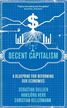 Decent Capitalism: A Blueprint for Reforming our Economies