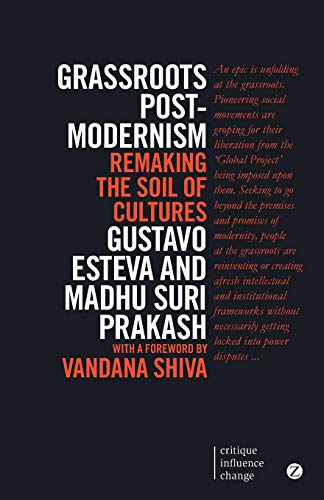 Gustavo Esteva Grassroots Postmodernism (Critique Influence Change)