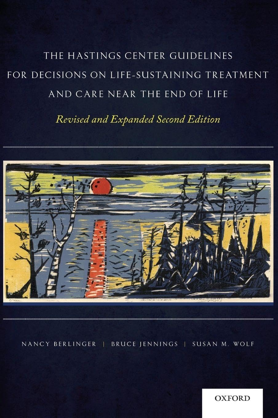 The Hastings Center Guidelines for Decisions on Life-Sustaining Treatment and Care Near the End of Life: Revised and Expanded Second Edition