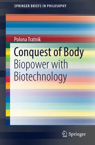 Conquest of Body: Biopower with Biotechnology (SpringerBriefs in Philosophy)
