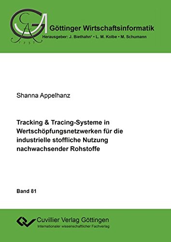 Tracking & Tracing-Systeme in Wertschöpfungsnetzwerken für die industrielle stoffliche Nutzung nachwachsender Rohstoffe (Göttinger Wirtschaftsinformatik)