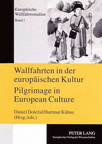 Wallfahrten in der europäischen Kultur - Pilgrimage in European Culture: Tagungsband Příbram 26.-29. Mai 2004- Proceedings of the Symposium Příbram, ... -29 th 2004 (Europäische Wallfahrtsstudien)