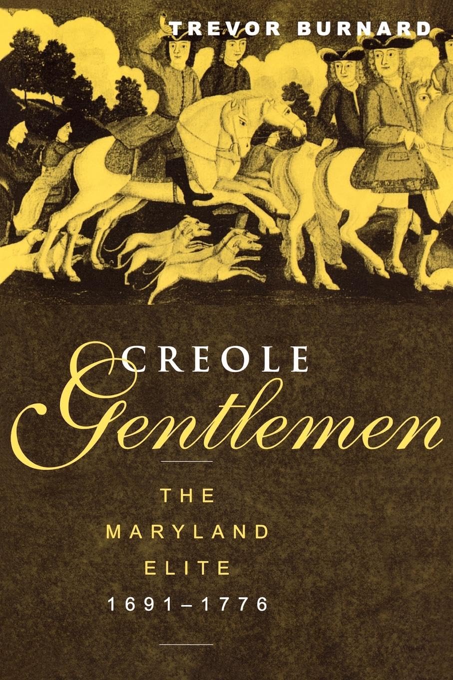 Creole Gentlemen: The Maryland Elite, 1691-1776 (New World in the Atlantic World)