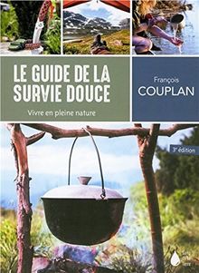 Le guide de la survie douce : vivre en pleine nature