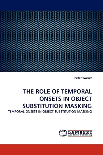 THE ROLE OF TEMPORAL ONSETS IN OBJECT SUBSTITUTION MASKING: TEMPORAL ONSETS IN OBJECT SUBSTITUTION MASKING
