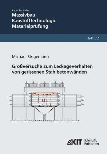 Grossversuche zum Leckageverhalten von gerissenen Stahlbetonwaenden: Dissertationsschrift (Karlsruher Reihe Massivbau, Baustofftechnologie, ... und Forschungsanstalt Karlsruhe)