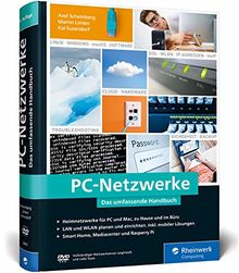 PC-Netzwerke: Das umfassende Handbuch für Einsteiger in die Netzwerktechnik. Für Büro und Zuhause. (Ausgabe 2019)