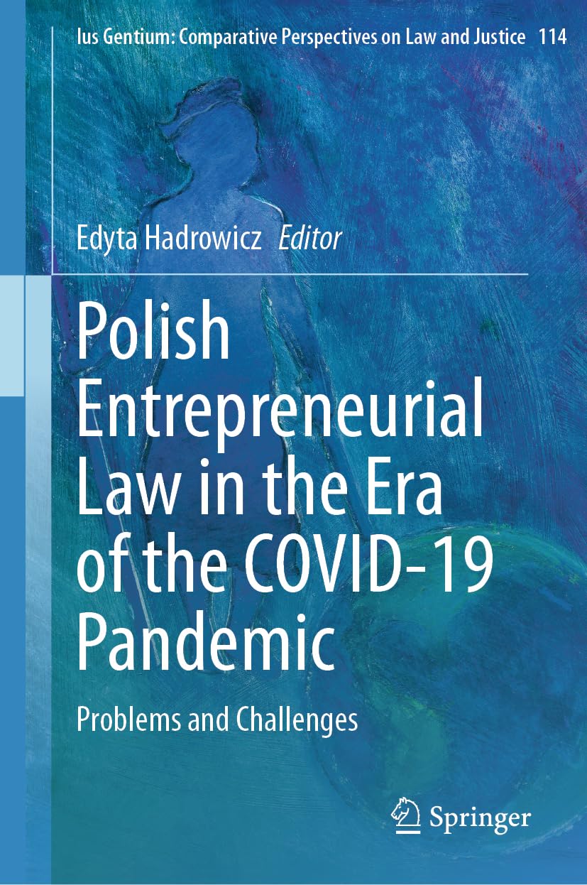 Polish Entrepreneurial Law in the Era of the COVID-19 Pandemic: Problems and Challenges (Ius Gentium: Comparative Perspectives on Law and Justice, 114, Band 114)