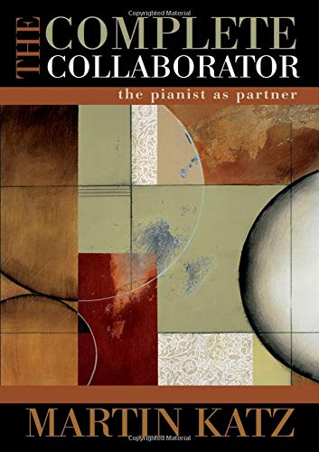 The Complete Collaborator: The Pianist as Partner